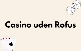 Casinoer Uden Rufus - Optimal Spilleoplevelse